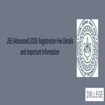JEE Advanced 2025 Registration Fee Details and Important Information